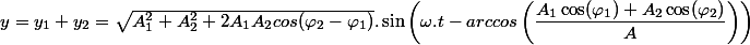y=y_{1}+y_{2}=\sqrt{A_{1}^{2}+A_{2}^{2}+2A_{1}A_{2}cos(\varphi_{2}-\varphi_{1})}.\sin\left(\omega.t - arccos\left(\dfrac{A_1\cos(\varphi_1)+A_2\cos(\varphi_2)}{A}\right) \right)